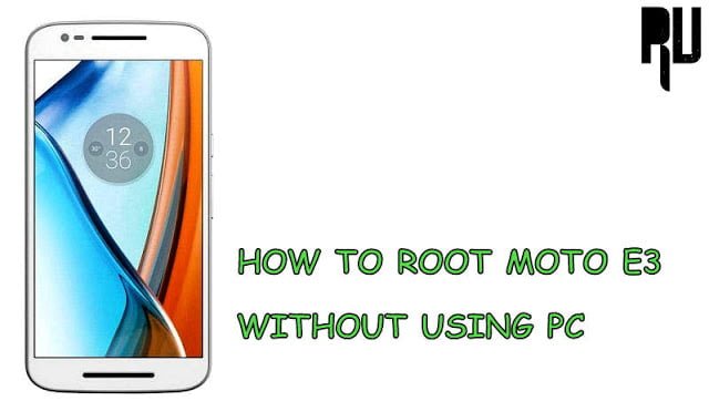 how-to-root-moto-e3-without-computer