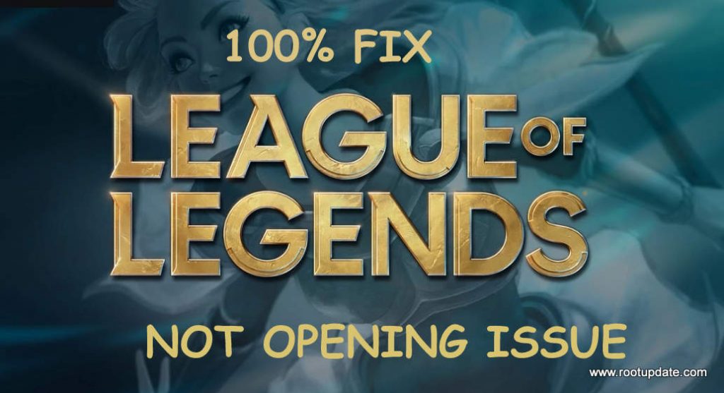 Fix League Of Legends Not Opening Issue Root Update